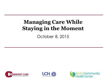 Managing Care While Staying in the Moment October 8, 2015.