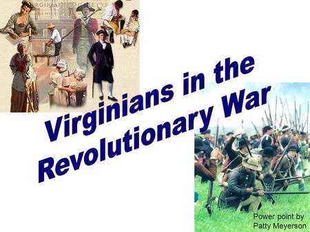 Power point by Patty Meyerson. Virginians made significant contributions during the Revolutionary War era. Virginians made significant contributions during.