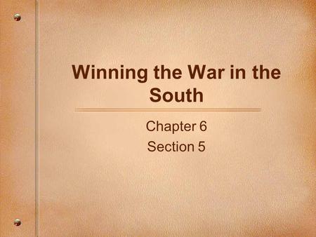 Winning the War in the South Chapter 6 Section 5.