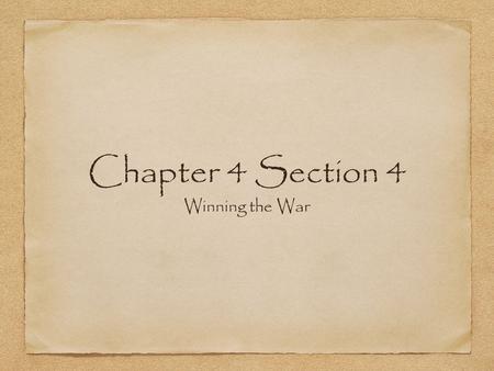 Chapter 4 Section 4 Winning the War.