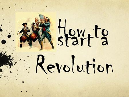How to start a Revolution.