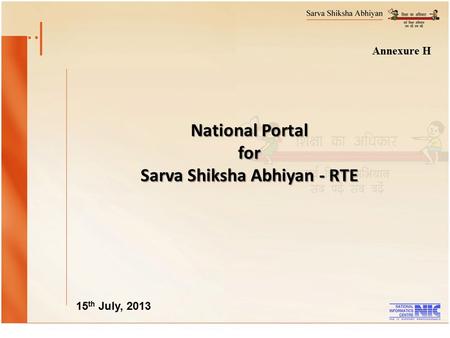 National Portal for Sarva Shiksha Abhiyan - RTE 15 th July, 2013 Annexure H.
