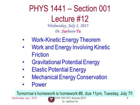 Wednesday, July 1, 2015PHYS 1441-001, Summer 2014 Dr. Jaehoon Yu 1 PHYS 1441 – Section 001 Lecture #12 Wednesday, July 1, 2015 Dr. Jaehoon Yu Work-Kinetic.