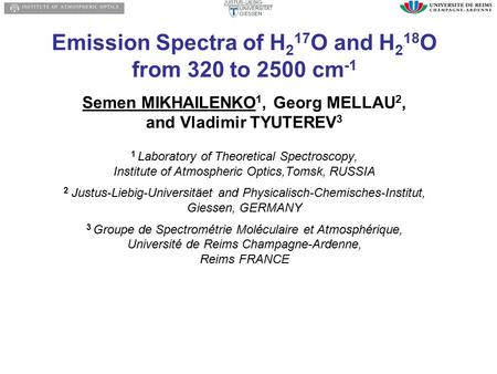 Emission Spectra of H 2 17 O and H 2 18 O from 320 to 2500 cm -1 Semen MIKHAILENKO 1, Georg MELLAU 2, and Vladimir TYUTEREV 3 1 Laboratory of Theoretical.