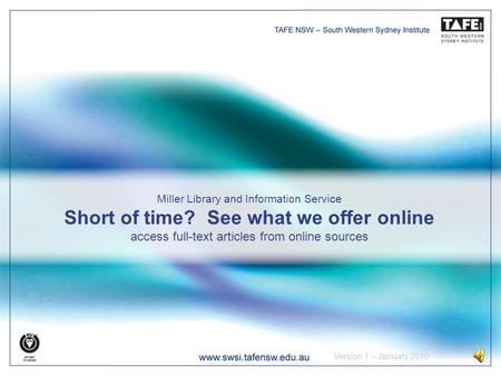 Miller Library and Information Service Short of time? See what we offer online access full-text articles from online sources Version 1 – January 2010.