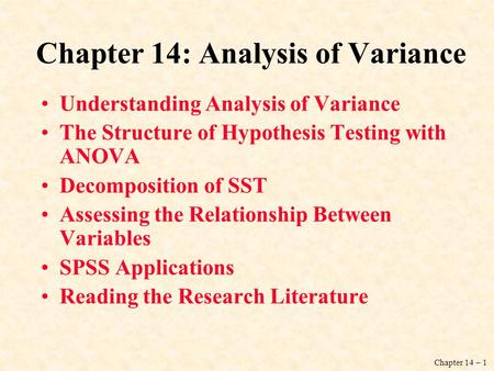 Chapter 14 – 1 Chapter 14: Analysis of Variance Understanding Analysis of Variance The Structure of Hypothesis Testing with ANOVA Decomposition of SST.