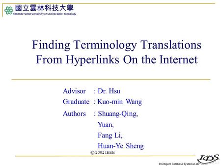 Intelligent Database Systems Lab 國立雲林科技大學 National Yunlin University of Science and Technology 1 Finding Terminology Translations From Hyperlinks On the.