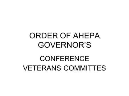 ORDER OF AHEPA GOVERNOR’S CONFERENCE VETERANS COMMITTES.