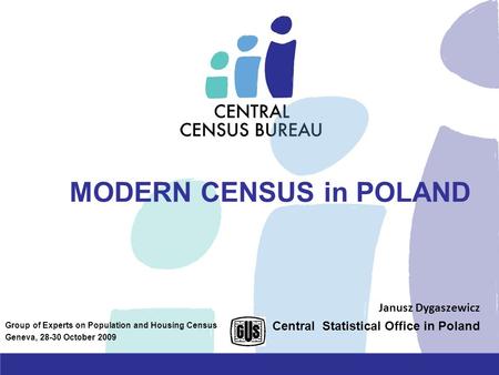 MODERN CENSUS in POLAND Janusz Dygaszewicz Central Statistical Office in Poland Group of Experts on Population and Housing Census Geneva, 28-30 October.