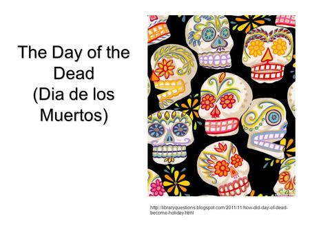 The Day of the Dead (Dia de los Muertos)  become-holiday.html.