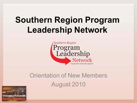 Southern Region Program Leadership Network Orientation of New Members August 2010.