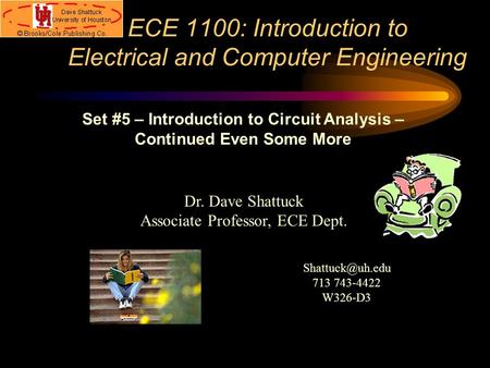 ECE 1100: Introduction to Electrical and Computer Engineering Dr. Dave Shattuck Associate Professor, ECE Dept. Set #5 – Introduction to Circuit Analysis.