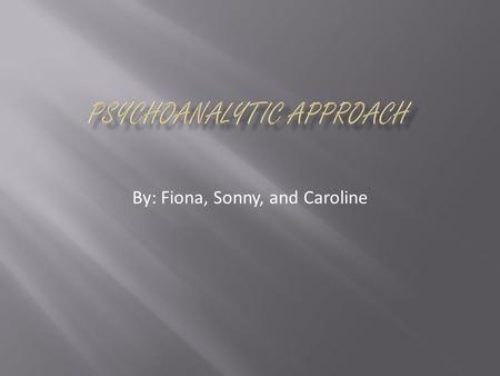 By: Fiona, Sonny, and Caroline. Psychoanalysis attempts to understand the workings and source of unconscious desires, needs, anxieties, and behavior of.