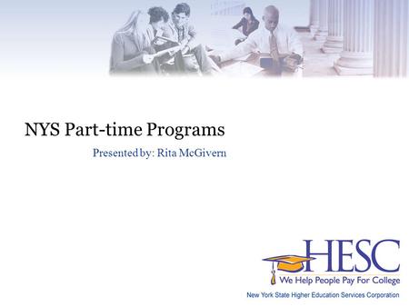 NYS Part-time Programs Presented by: Rita McGivern.