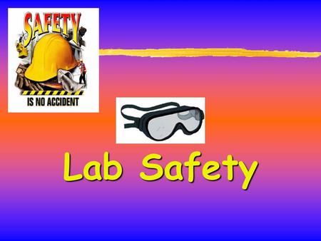 Lab Safety. Why does it matter? zSafe working protects: yYou yOther lab workers yCleaners yVisitors yYour work.