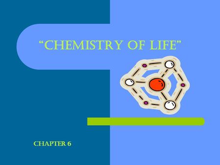 “CHEMISTRY OF LIFE” Chapter 6. ELEMENTS: A SUBSTANCE THAT CAN NOT BE BROKEN DOWN INTO A SIMPlER SUBSTANCE. ELEMENTS CONSIST OF ONE TYPE OF ATOM. These.