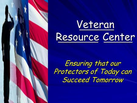 ______ _______ _____ ______ _______ _____ Veteran Resource Center Ensuring that our Protectors of Today can Succeed Tomorrow.