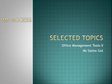 Office Management Tools II Ms Saima Gul. Office Management Tools II Ms Saima Gul.