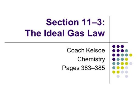 Section 11–3: The Ideal Gas Law