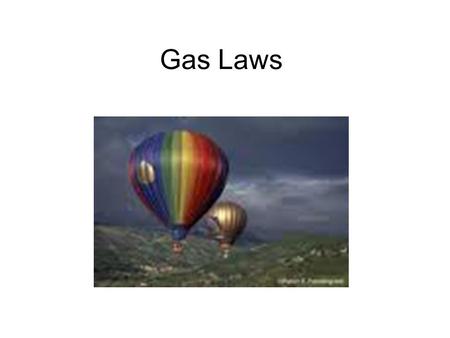 Gas Laws. A. Characteristics of Gases Gases expand to fill any container. –random motion, no attraction Gases are fluids (like liquids). –no attraction.