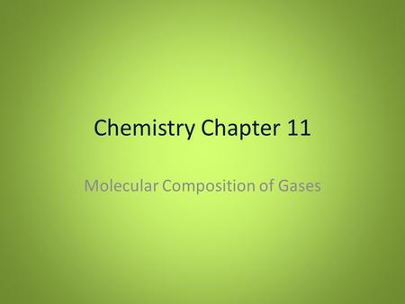 Chemistry Chapter 11 Molecular Composition of Gases.
