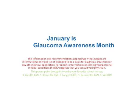 January is Glaucoma Awareness Month The information and recommendations appearing on these pages are informational only and is not intended to be a basis.