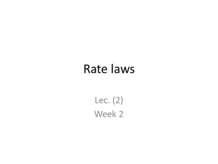 Rate laws Lec. (2) Week 2. Recall The rate of reaction. The rate of formation The rate of disappearing. Units for the rate of reaction stoichiometrec.