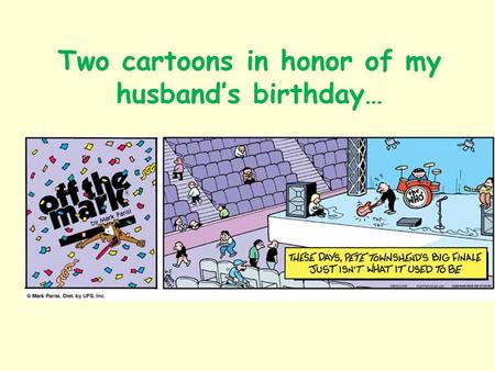 Two cartoons in honor of my husband’s birthday….