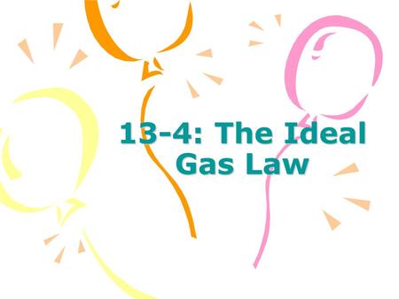 13-4: The Ideal Gas Law. What If I Told You That You Could Combine All Four Gas Laws Into One? By combining all of the laws into one equation we can arrive.