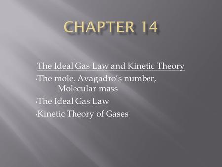 The Ideal Gas Law and Kinetic Theory The mole, Avagadro’s number, Molecular mass The Ideal Gas Law Kinetic Theory of Gases.