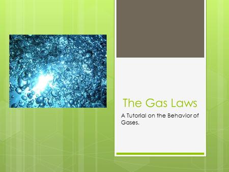 The Gas Laws A Tutorial on the Behavior of Gases..