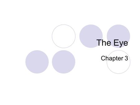 The Eye Chapter 3. The Eye The eye is made up of several important structures (they are so important that you will need to know them for your test). 