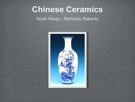 Chinese Ceramics Noah Riego - Nicholas Roberto. What We are doing a type of pottery that originated during the reign of the Jiaqing Emperor. We are going.