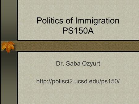 Politics of Immigration PS150A Dr. Saba Ozyurt