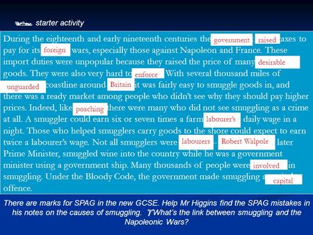  starter activity There are marks for SPAG in the new GCSE. Help Mr Higgins find the SPAG mistakes in his notes on the causes of smuggling.  What’s the.