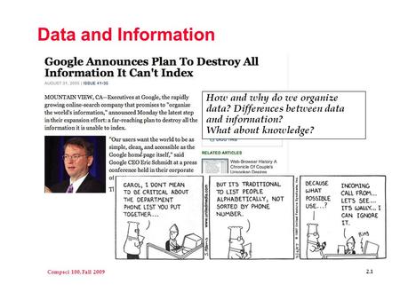 Compsci 100, Fall 2009 2.1 Data and Information How and why do we organize data? Differences between data and information? What about knowledge?