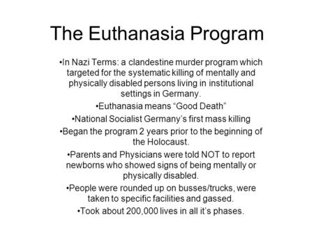The Euthanasia Program In Nazi Terms: a clandestine murder program which targeted for the systematic killing of mentally and physically disabled persons.