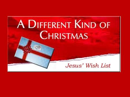 Jesus’ Wish List. Matthew 25:31-46 31 “When the Son of Man comes in his glory, and all the angels with him, he will sit on his glorious throne. All the.