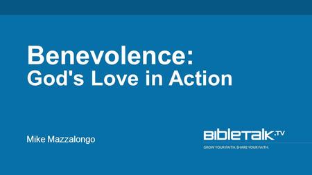 Mike Mazzalongo Benevolence: God's Love in Action.