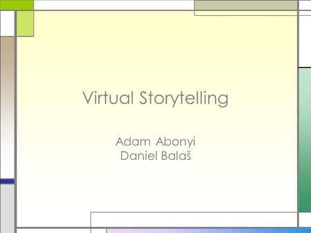 Virtual Storytelling Adam Abonyi Daniel Balaš. Agenda 1.Introduction to virtual storytelling 2.Petri Nets 3.Our improvements in Petri Nets 4.Example.