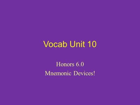 Vocab Unit 10 Honors 6.0 Mnemonic Devices!. 1. Accrue (v.) to grow or accumulate over time; to happen as a natural result. SYN: collect, accumulate -My.