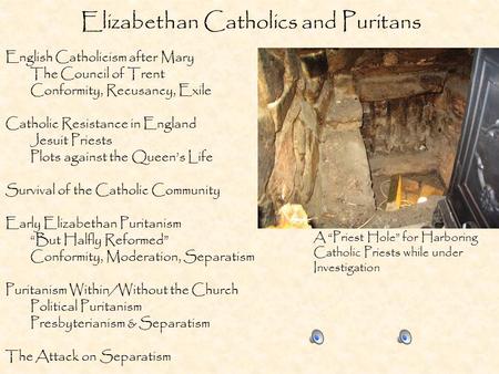 Elizabethan Catholics and Puritans English Catholicism after Mary The Council of Trent Conformity, Recusancy, Exile Catholic Resistance in England Jesuit.