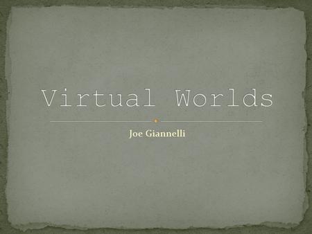 Joe Giannelli. Virtual World Is a genre of online community that often takes the form of a computer-based simulated environment, through which users can.
