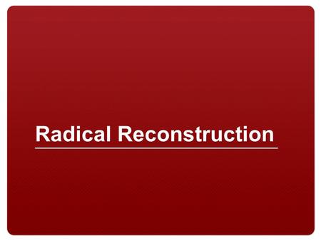 Radical Reconstruction. 2 Focus Activity 3 The Civil War, 1861-1865.