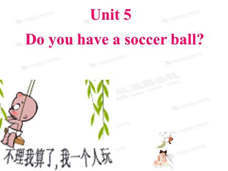 Unit 5 Do you have a soccer ball? Unit 5 Do you have a soccer ball?
