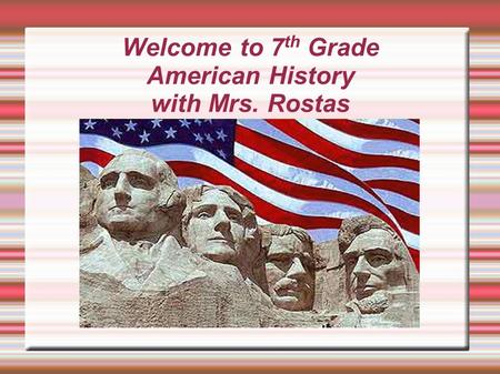 Welcome to 7th Grade American History with Mrs. Rostas