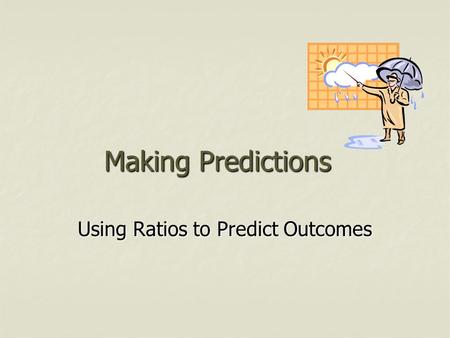 Using Ratios to Predict Outcomes