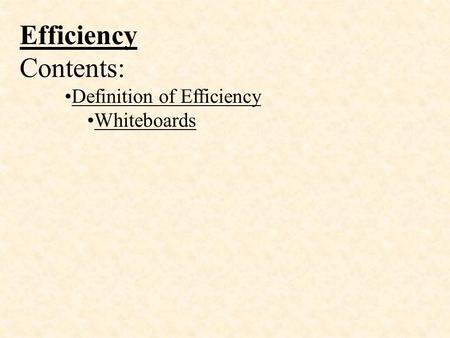 Efficiency Contents: Definition of Efficiency Whiteboards.