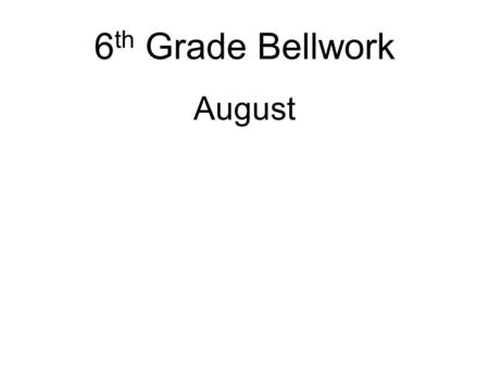 6th Grade Bellwork August.