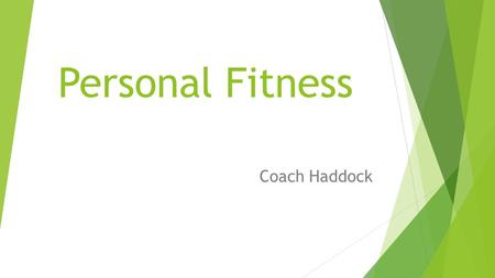 Personal Fitness Coach Haddock. Course Description:  This course is provided to teach students how to attain knowledge of physical fitness concepts and.